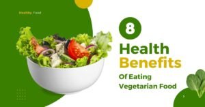 8 Health Benefits of Eating Vegetarian Food