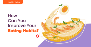 How Can You Improve Your Eating Habits